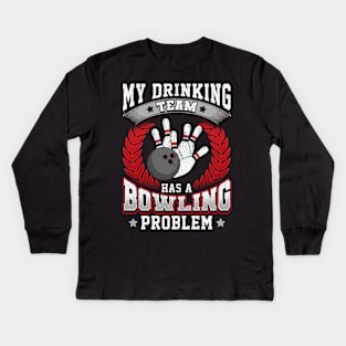 My Drinking Team Has A Bowling Problem Bowlers Pun Kids Long Sleeve T-Shirt